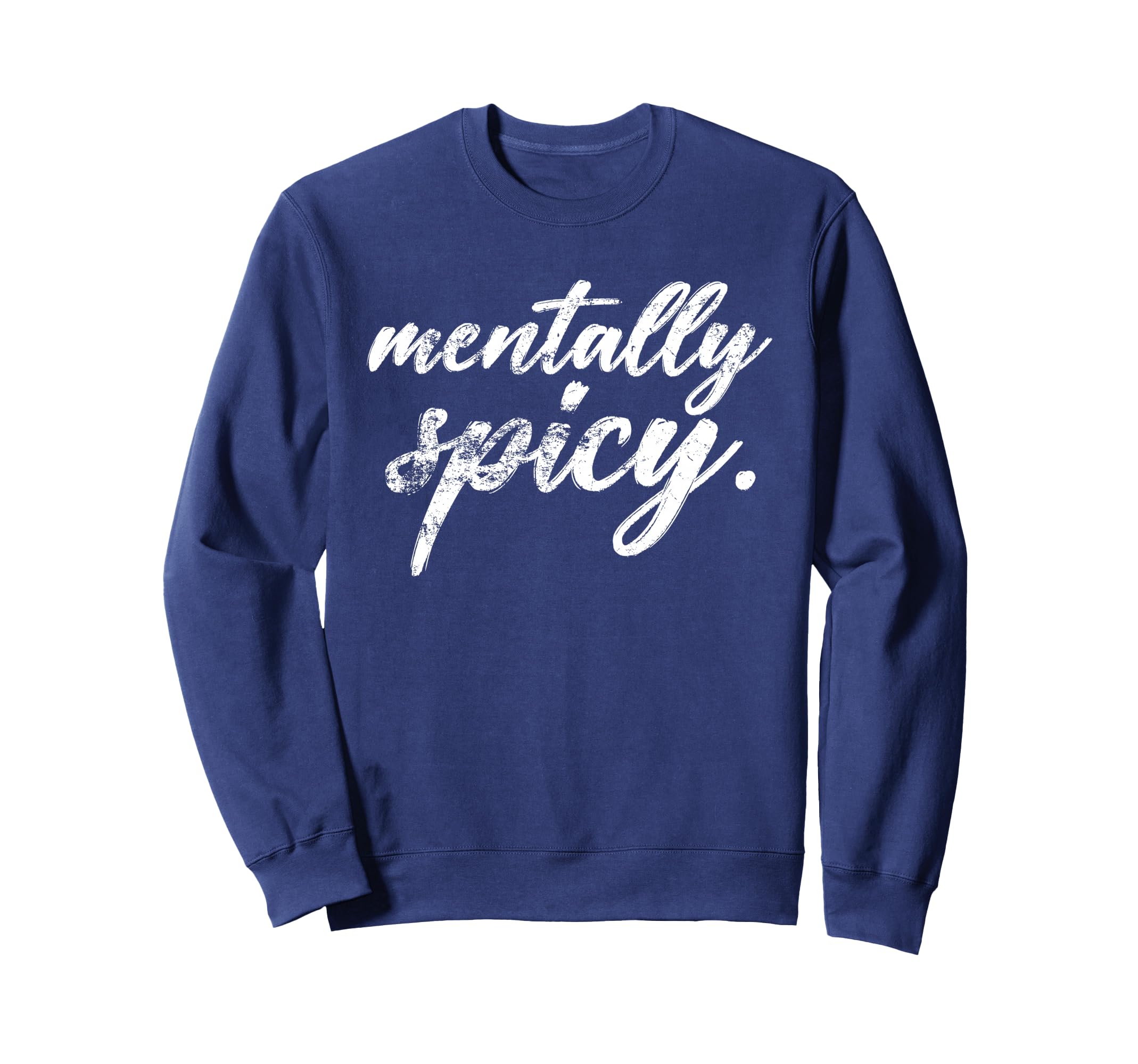 Mentally Spicy Sweatshirt - Graphic Print Unisex - T-Shirt, Sweatshirt, Hoodie
