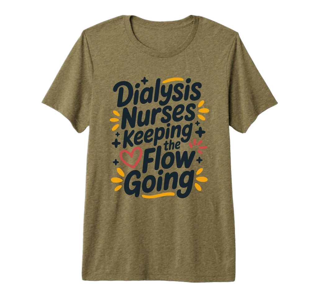 Dialysis Nurses Keeping Flow Going T-Shirt - Novelty Apparel Men Women - T-Shirt, Sweatshirt, Hoodie