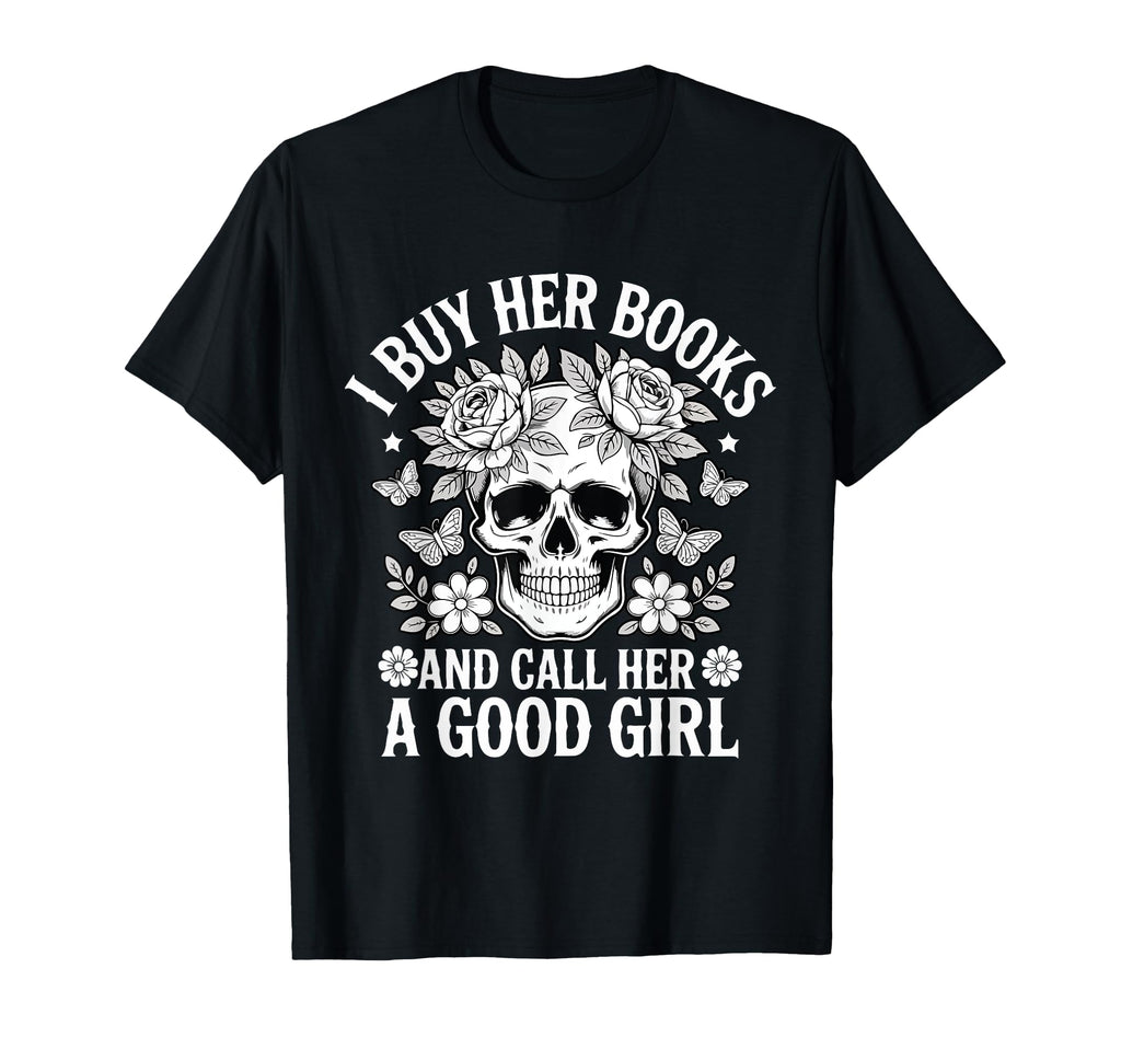 I Buy Her Books And Call Her Good T-Shirt - Minimalist Print Unisex - T-Shirt, Sweatshirt, Hoodie