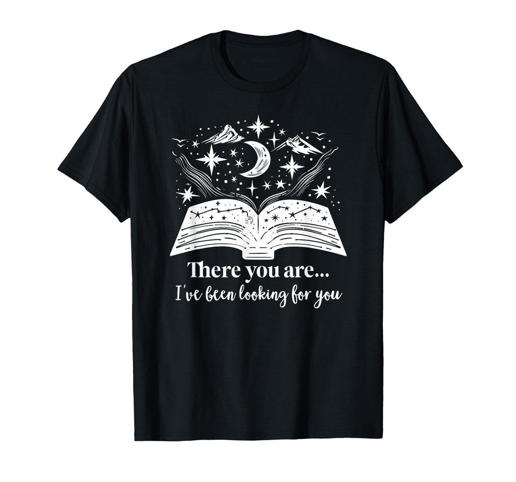 There You Are Ive Been Looking You T-Shirt - Streetwear Style Unisex - T-Shirt, Sweatshirt, Hoodie