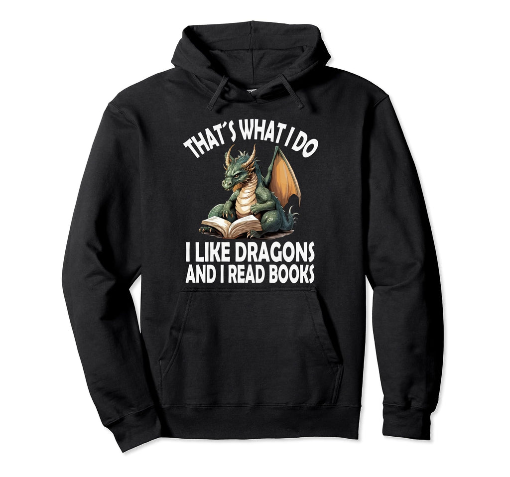 That S What I Do I Like Dragons And Hoodie - Fun Novelty Design for Adults - T-Shirt, Sweatshirt, Hoodie