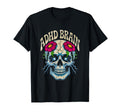 Adhd Brain Skull Flowers And T-Shirt - Casual Everyday Wear Men Women - T-Shirt, Sweatshirt, Hoodie