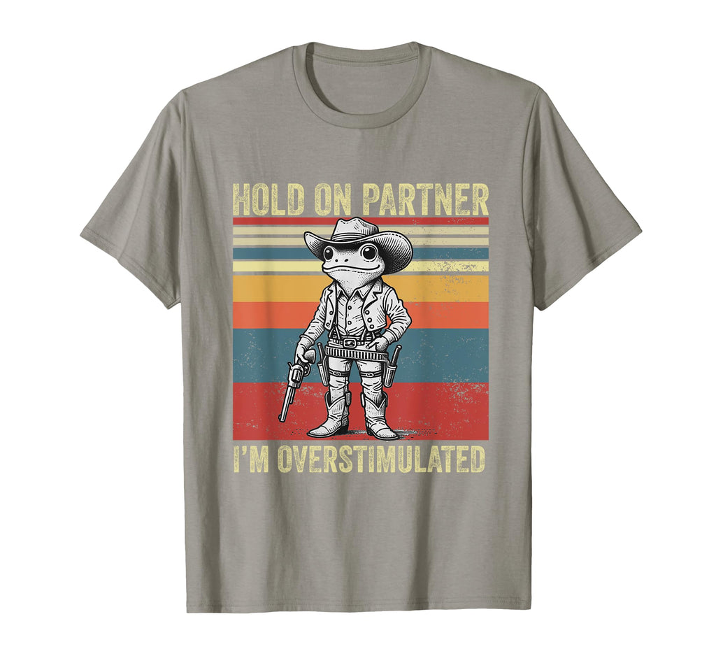 Hold Partner Im Overstimulated Cowboy T-Shirt - Trendy Graphic Men Women - T-Shirt, Sweatshirt, Hoodie
