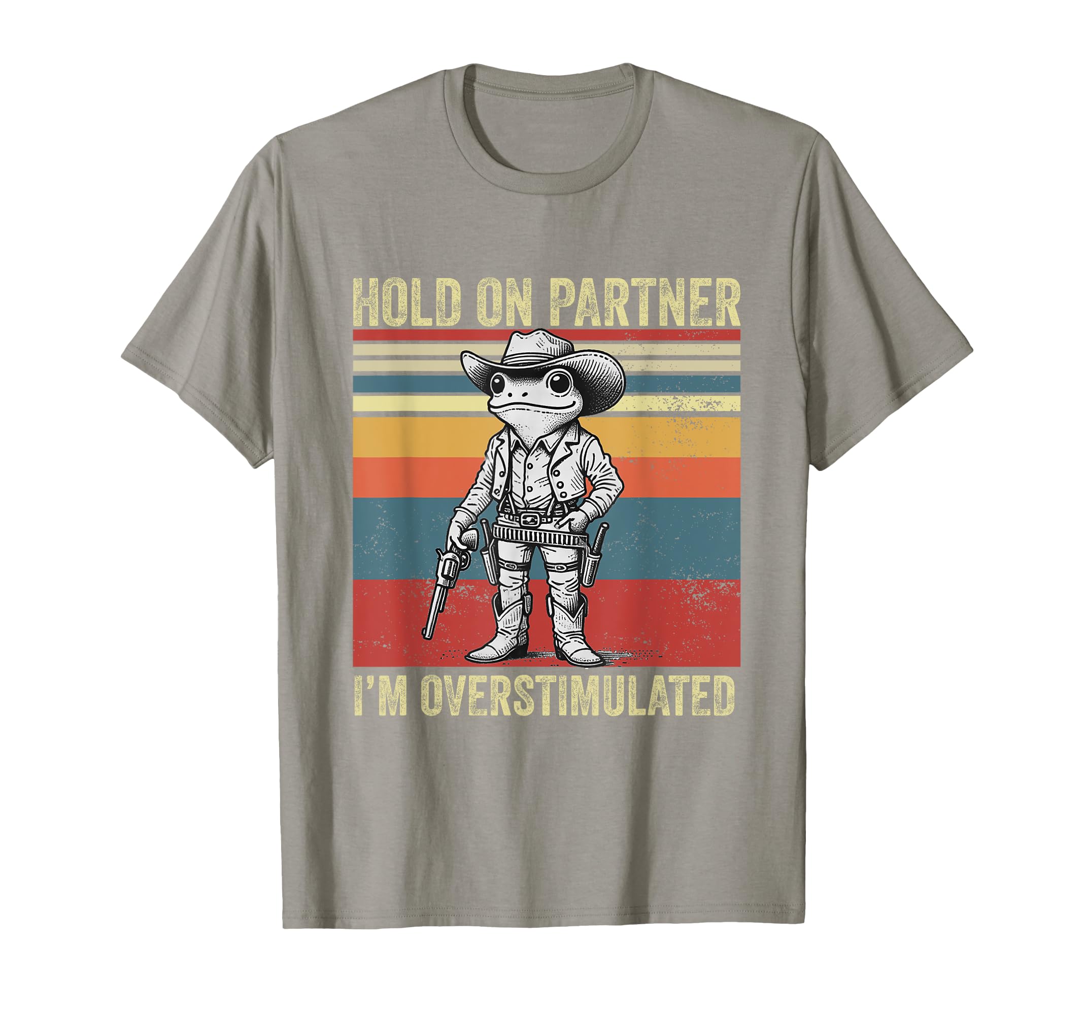 Hold Partner Im Overstimulated Cowboy T-Shirt - Trendy Graphic Men Women - T-Shirt, Sweatshirt, Hoodie