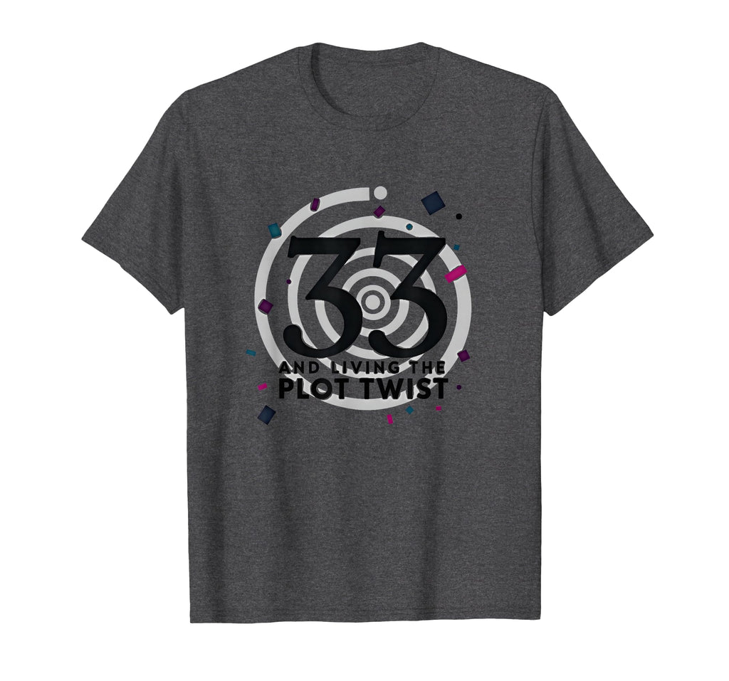 Birthday Gift 33 And Living Plot Twist T-Shirt - Unique Graphic Men Women - T-Shirt, Sweatshirt, Hoodie
