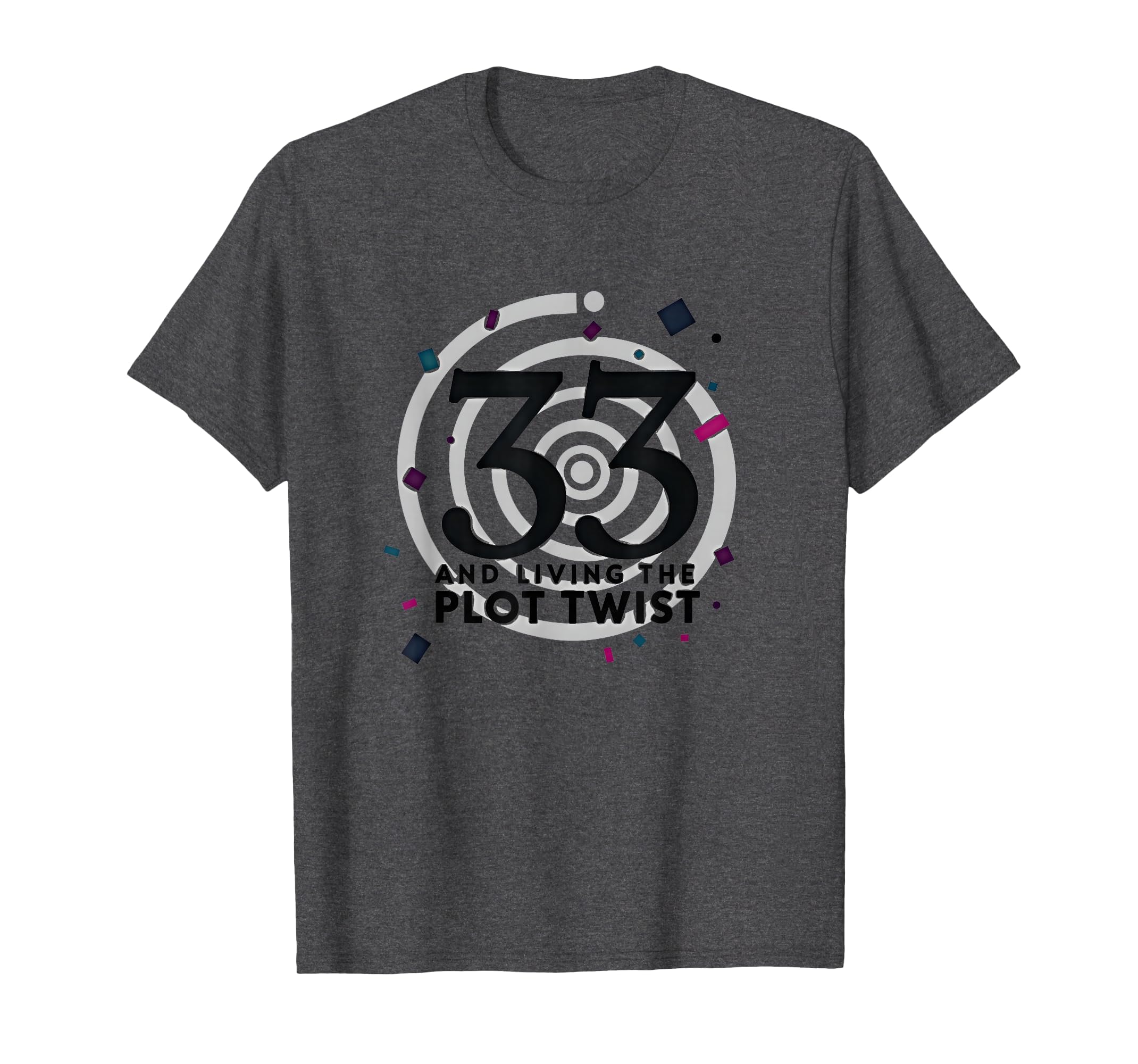 Birthday Gift 33 And Living Plot Twist T-Shirt - Unique Graphic Men Women - T-Shirt, Sweatshirt, Hoodie