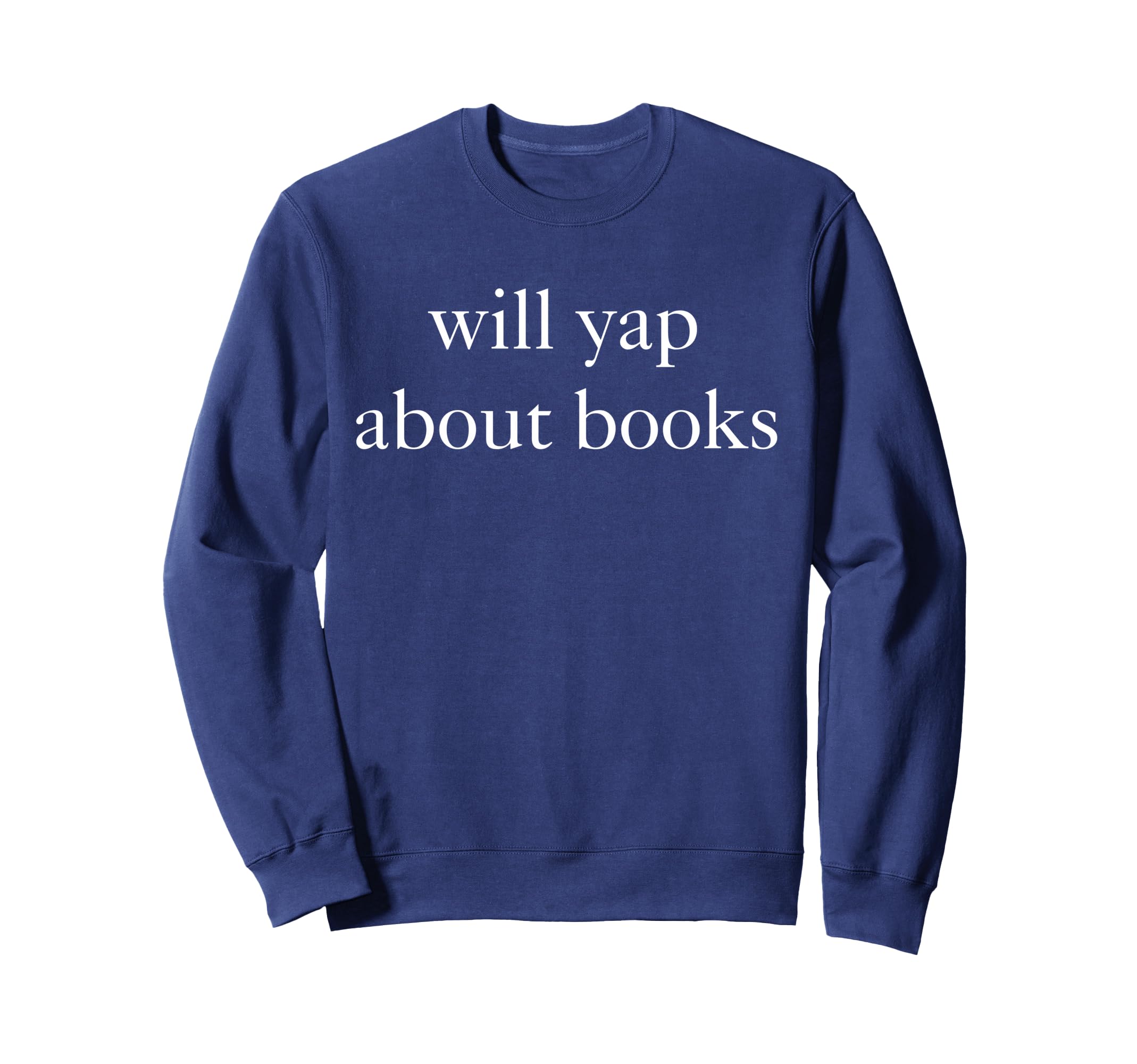 Funny Will Yap About Books Sweatshirt - Casual Everyday Wear for Adults - T-Shirt, Sweatshirt, Hoodie