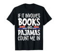 If It Involves Books And Pajamas Count T-Shirt - Fun Novelty Design Unisex - T-Shirt, Sweatshirt, Hoodie
