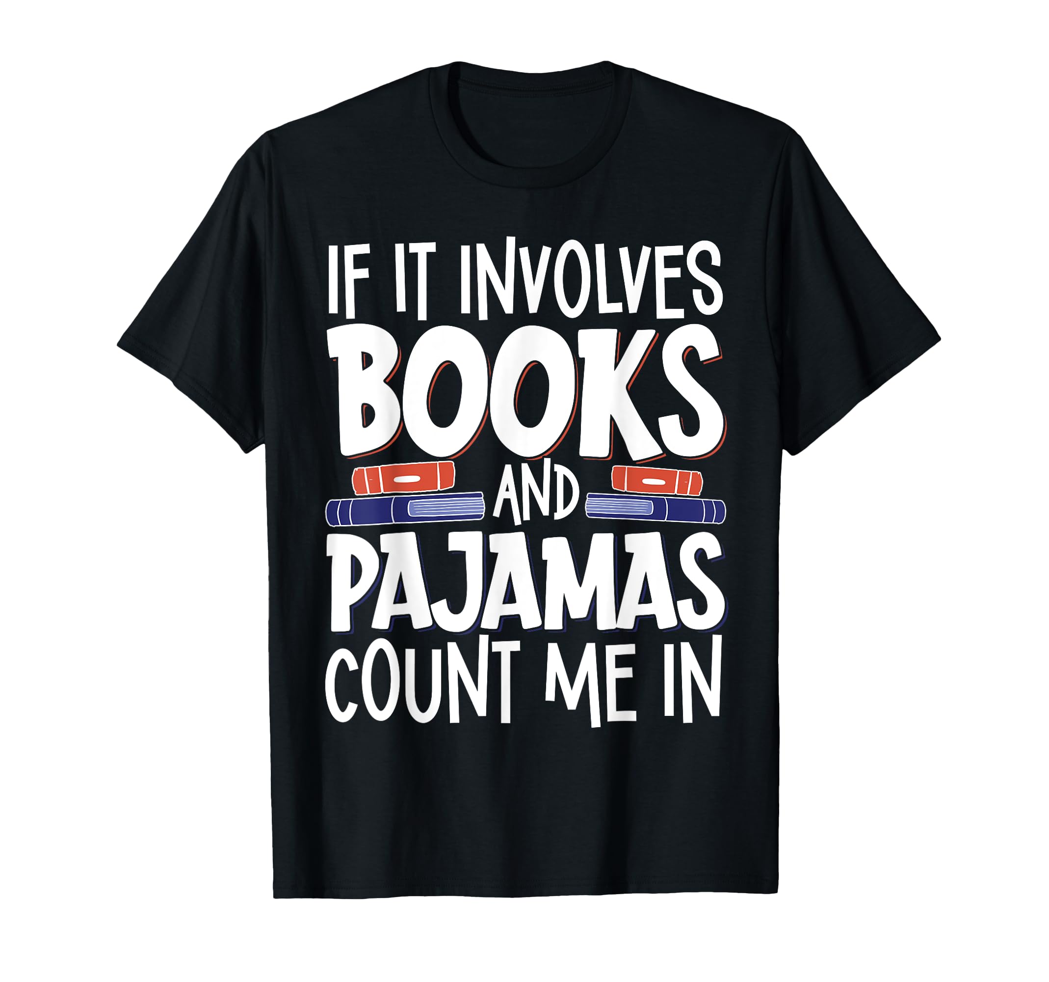 If It Involves Books And Pajamas Count T-Shirt - Fun Novelty Design Unisex - T-Shirt, Sweatshirt, Hoodie