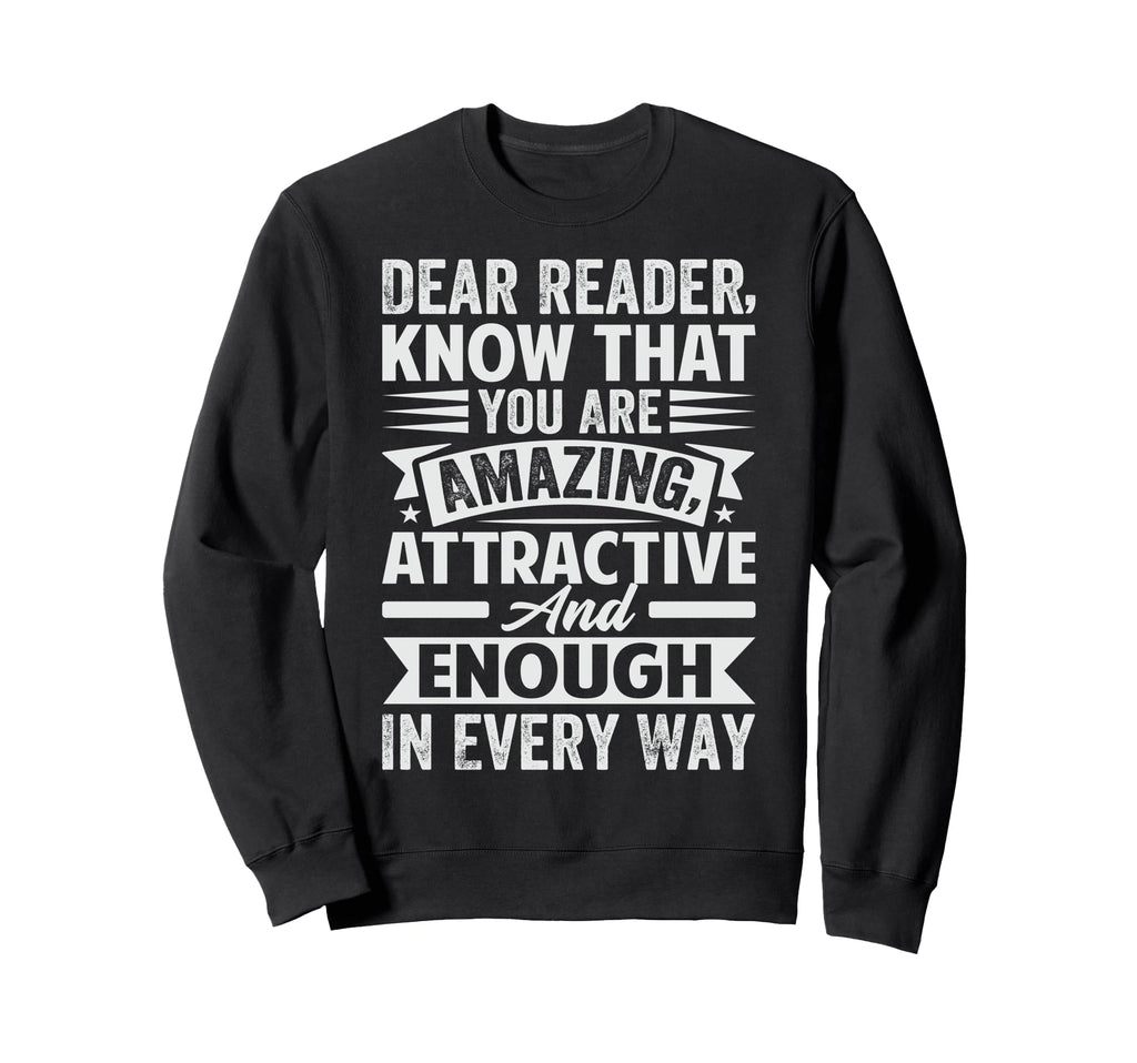 Dear Reader Know That You Are Sweatshirt - Minimalist Print Men Women - T-Shirt, Sweatshirt, Hoodie