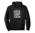 Cancel Chaos Keep Calm Mindfulness Hoodie - Fun Novelty Design for Adults - T-Shirt, Sweatshirt, Hoodie