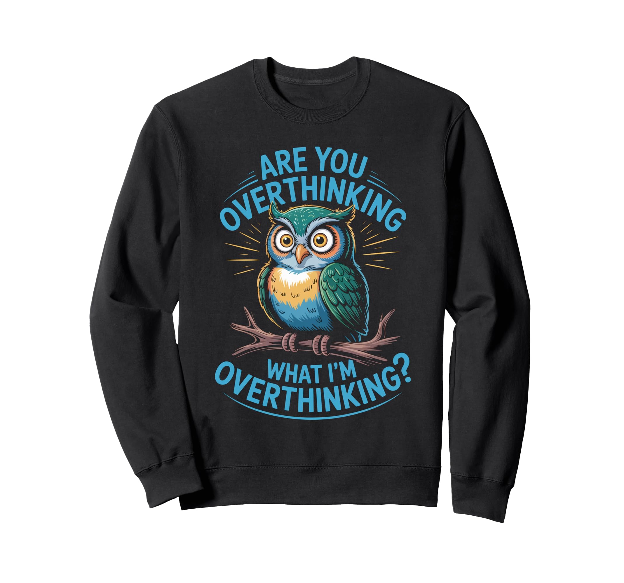 Funny Overthinking Owl Anxiety Sweatshirt - Custom Art Print Men Women - T-Shirt, Sweatshirt, Hoodie