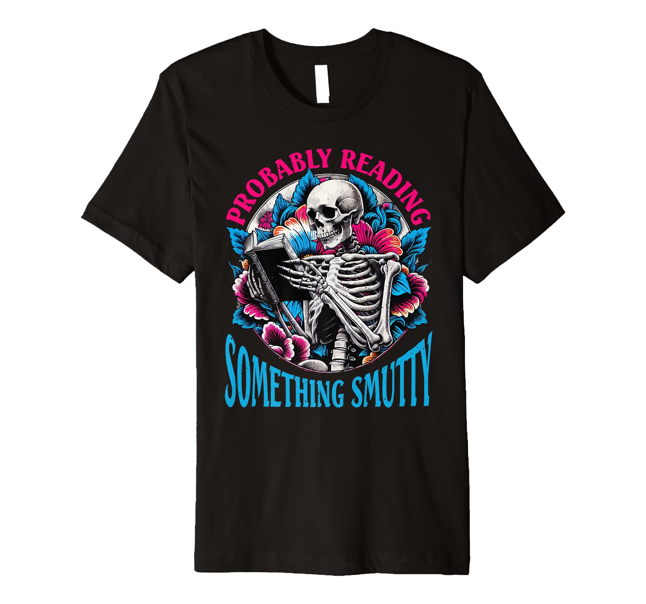 Smut Reader Probably Reading T-Shirt - Casual Everyday Wear Men Women - T-Shirt, Sweatshirt, Hoodie