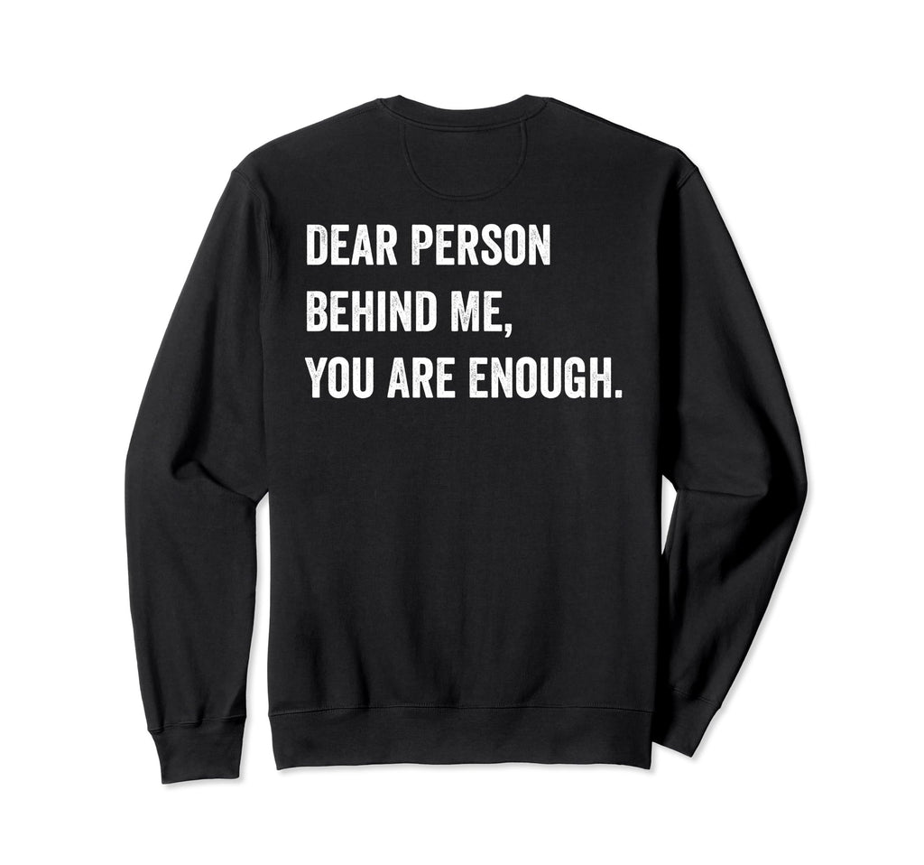 Dear Person Behind Me You Are Sweatshirt - Custom Art Print Men Women - T-Shirt, Sweatshirt, Hoodie