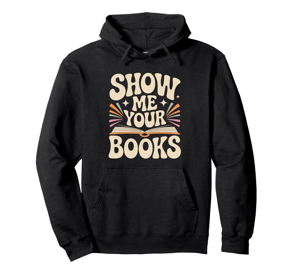 Show Me Your Books Bookworm Book Hoodie - Minimalist Print Men Women - T-Shirt, Sweatshirt, Hoodie