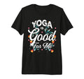 Yoga Is Good Me Relaxation Balance T-Shirt - Casual Everyday Wear Unisex - T-Shirt, Sweatshirt, Hoodie