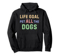 Life Goal Pet All Dogs Hoodie - Trendy Graphic Men Women - T-Shirt, Sweatshirt, Hoodie