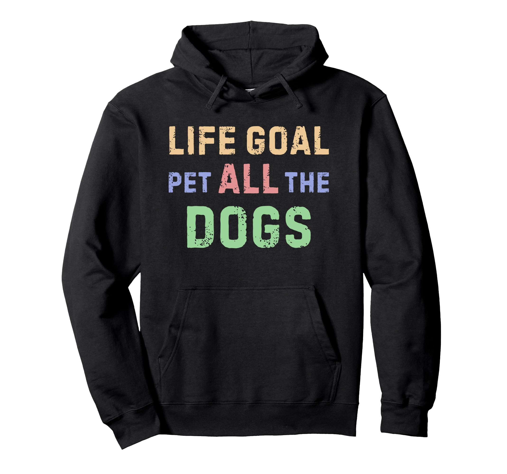 Life Goal Pet All Dogs Hoodie - Trendy Graphic Men Women - T-Shirt, Sweatshirt, Hoodie