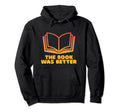 Book Was Better Funny Book Lover Reading Hoodie - Trendy Graphic for Adults - T-Shirt, Sweatshirt, Hoodie