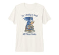 Yes I Really Do Need All These T-Shirt - Casual Everyday Wear for Adults - T-Shirt, Sweatshirt, Hoodie