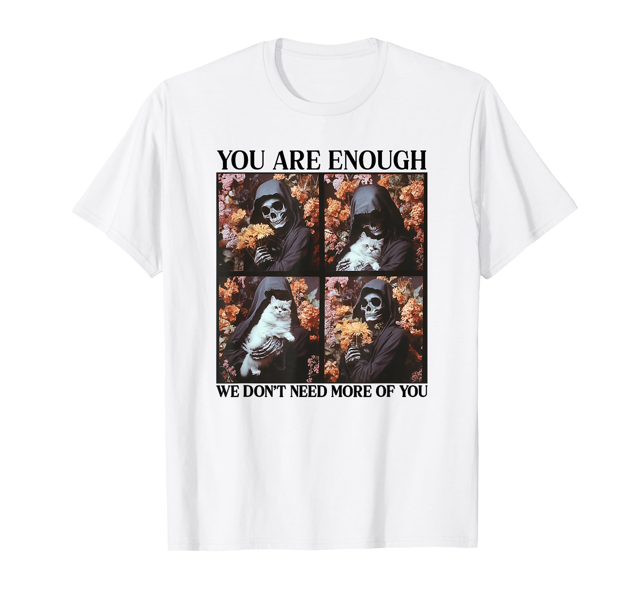 You Are Enough We Dont Need More You Sweatshirt - Streetwear Style Unisex - T-Shirt, Sweatshirt, Hoodie