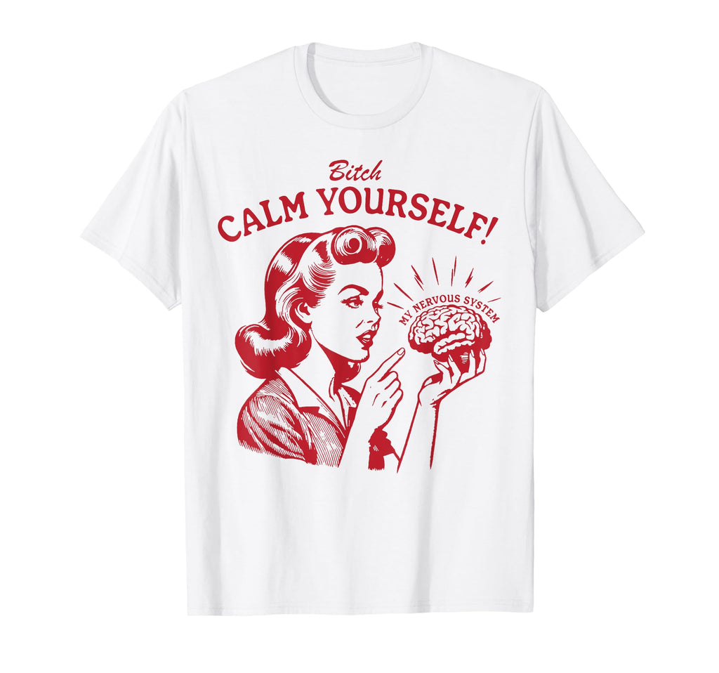 Funny Bitch Calm Yourself Nervous T-Shirt - Trendy Graphic for Adults - T-Shirt, Sweatshirt, Hoodie