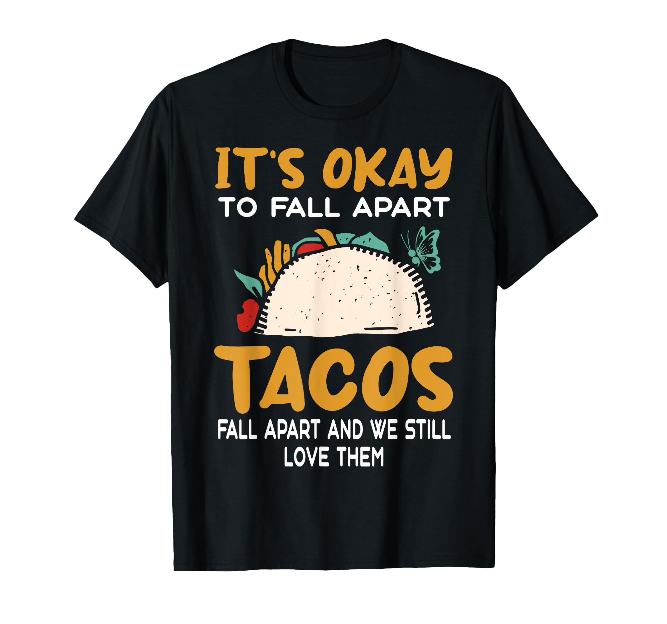 Tacos Fall Apart Depression Mental T-Shirt - Custom Art Print Men Women - T-Shirt, Sweatshirt, Hoodie