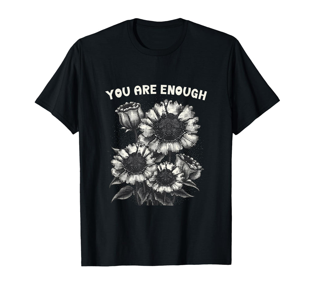 You Are Enough Sunflower T-Shirt - Aesthetic Graphic for Adults - T-Shirt, Sweatshirt, Hoodie