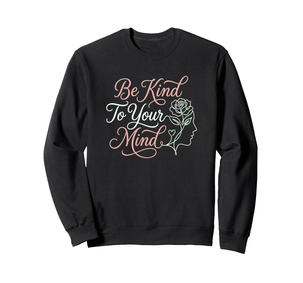Be Kind To Your Mind Psychology Sweatshirt - Graphic Print Men Women - T-Shirt, Sweatshirt, Hoodie