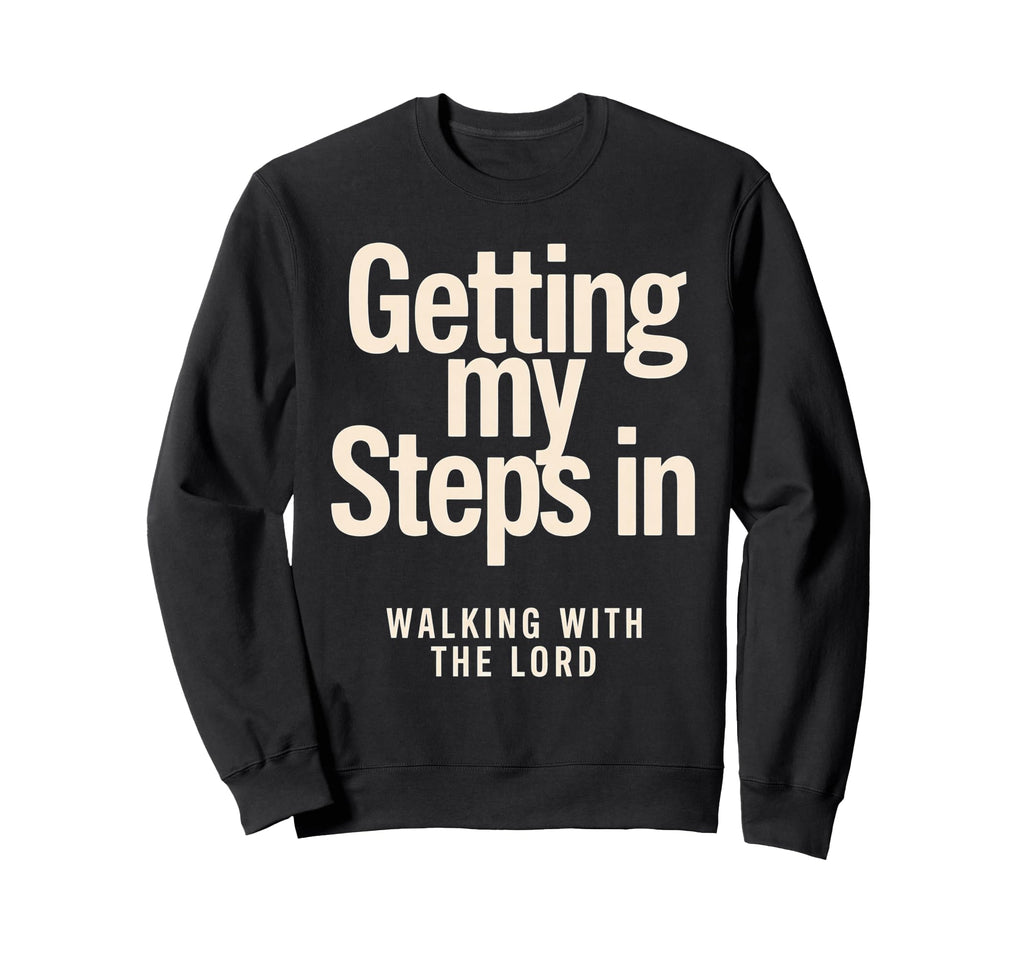 Getting My Steps Walking Lord Text Sweatshirt - Unique Graphic Unisex - T-Shirt, Sweatshirt, Hoodie