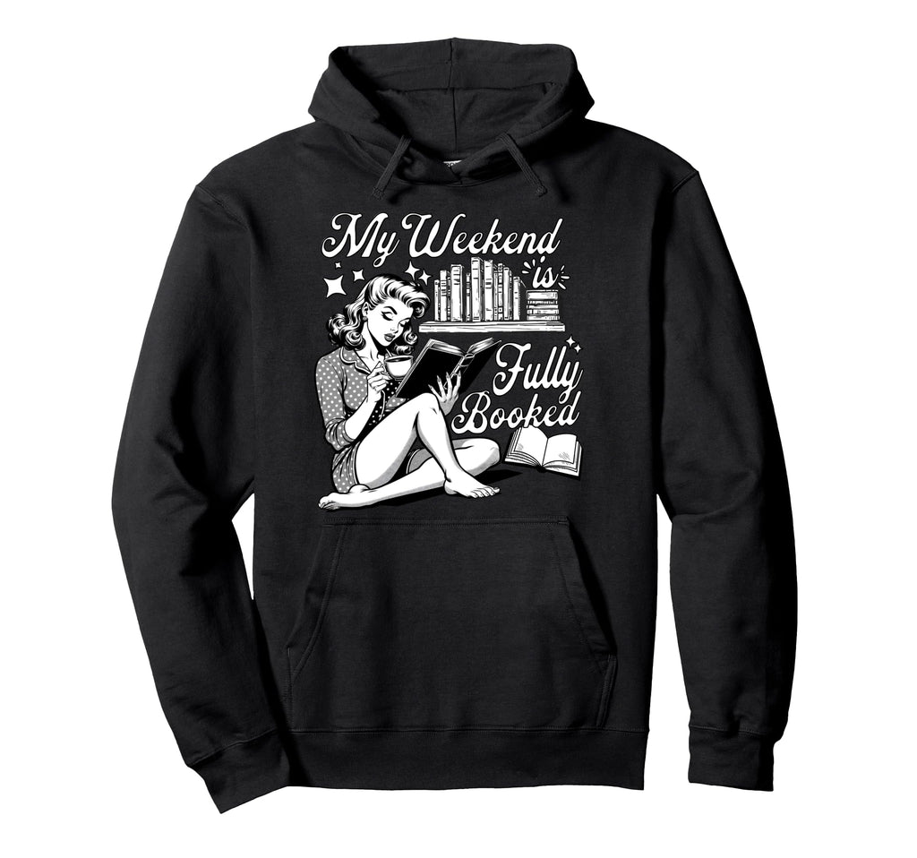My Weekend Is Fully Booked Book Lover Hoodie - Minimalist Print Men Women - T-Shirt, Sweatshirt, Hoodie