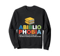 Abibliophobia Fear Running Out Books Sweatshirt - Graphic Print Men Women - T-Shirt, Sweatshirt, Hoodie