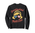 Overstimulated Moms Club Mothers Sweatshirt - Unique Graphic for Adults - T-Shirt, Sweatshirt, Hoodie