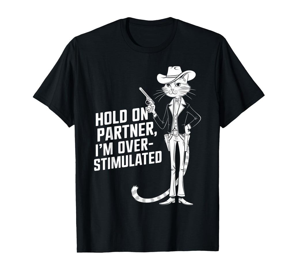 Hold Partner Im Overstimulated Western T-Shirt - Novelty Apparel Men Women - T-Shirt, Sweatshirt, Hoodie