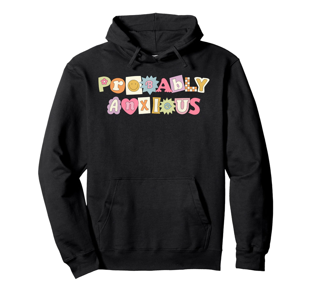 Probably Anxious Funny Matching Mental Hoodie - Graphic Print Men Women - T-Shirt, Sweatshirt, Hoodie