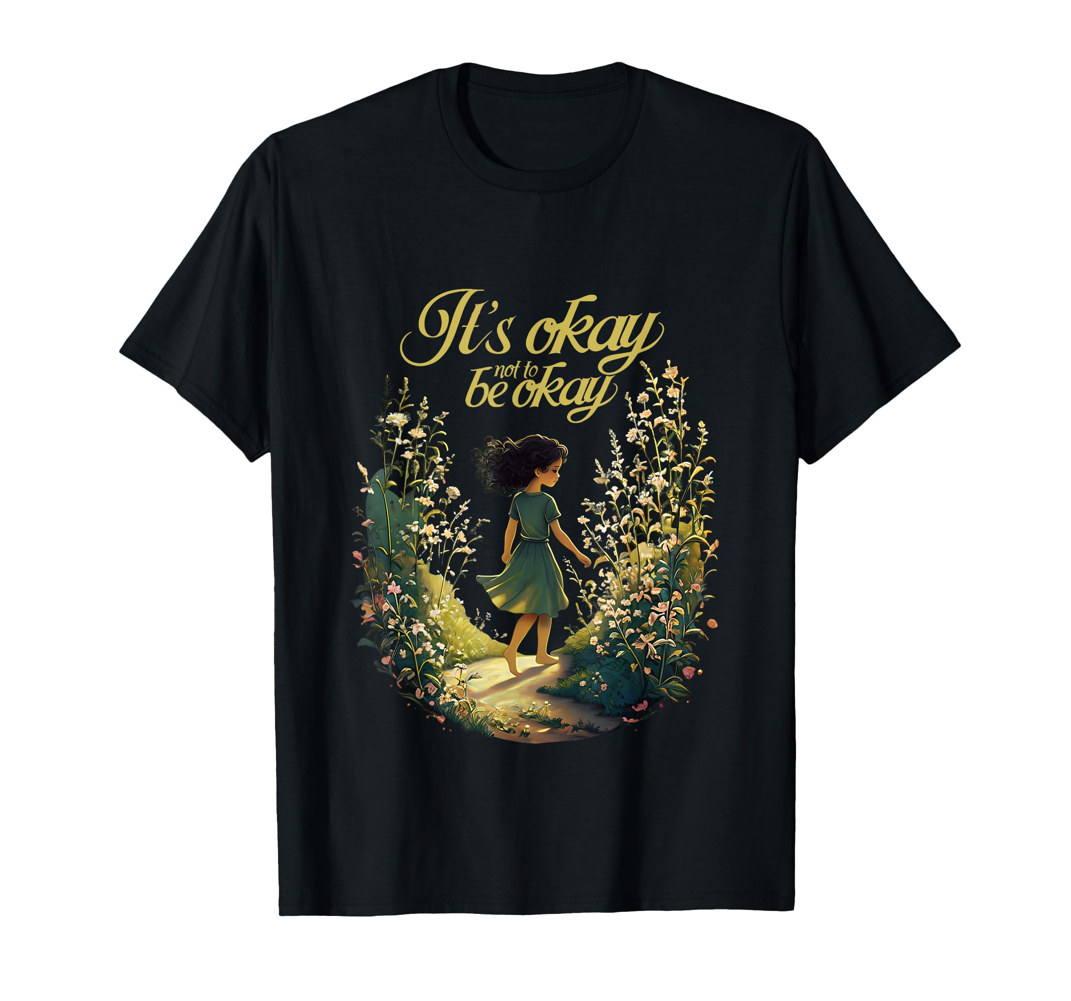 Its Okay Not To Be Okay Self Love Support T-Shirt - Graphic Print Unisex - T-Shirt, Sweatshirt, Hoodie