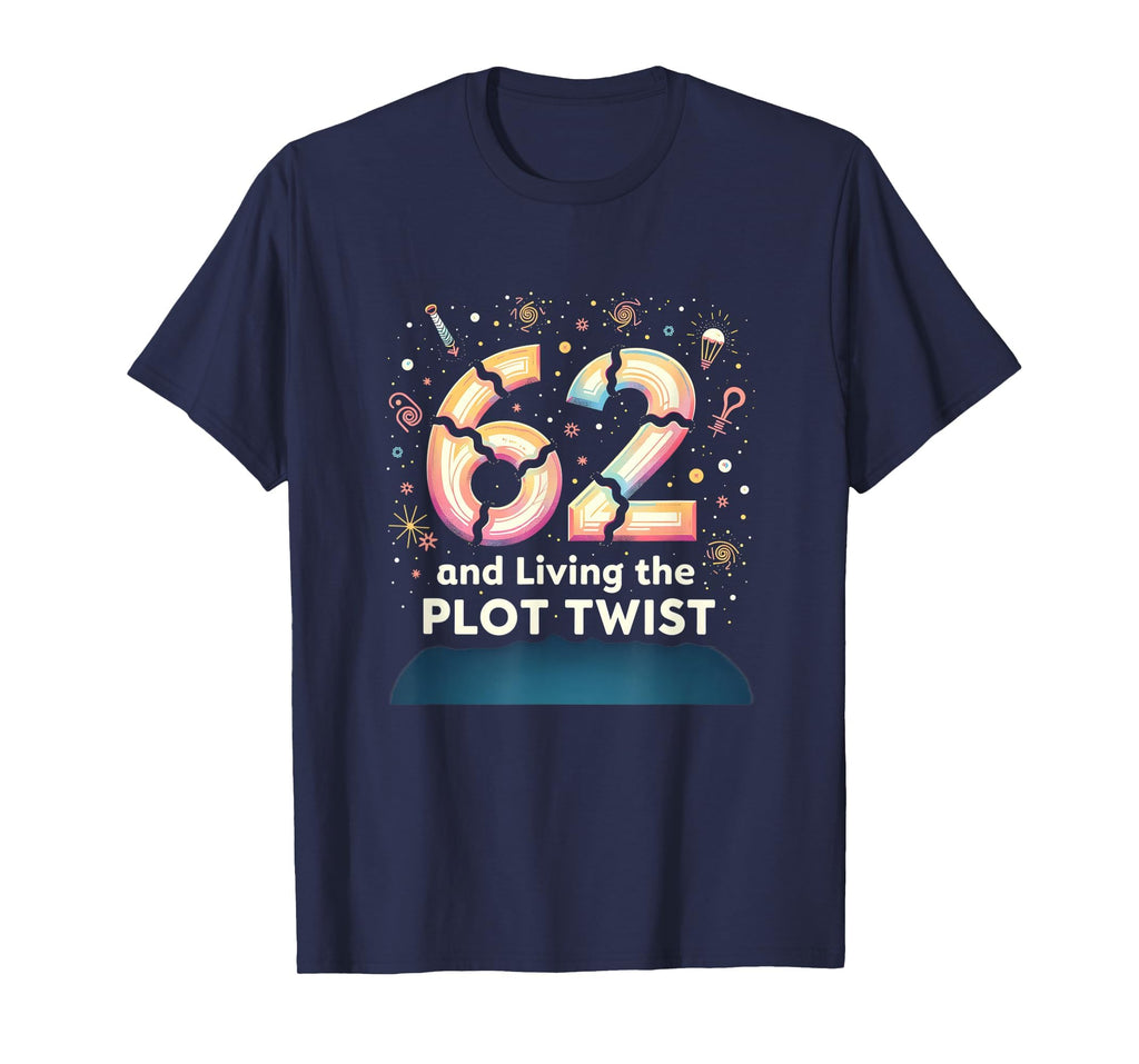 62 And Living Plot Twist Birthday Gift T-Shirt - Aesthetic Graphic Unisex - T-Shirt, Sweatshirt, Hoodie