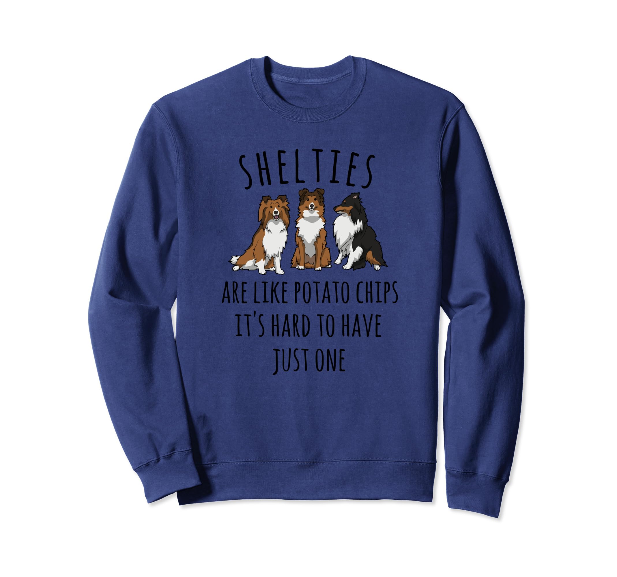 Shelties Like Potato Chips Sheltie Sweatshirt - Novelty Apparel Unisex - T-Shirt, Sweatshirt, Hoodie