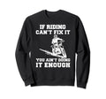 If Riding Cant Fix It You Sweatshirt - Casual Everyday Wear for Adults - T-Shirt, Sweatshirt, Hoodie