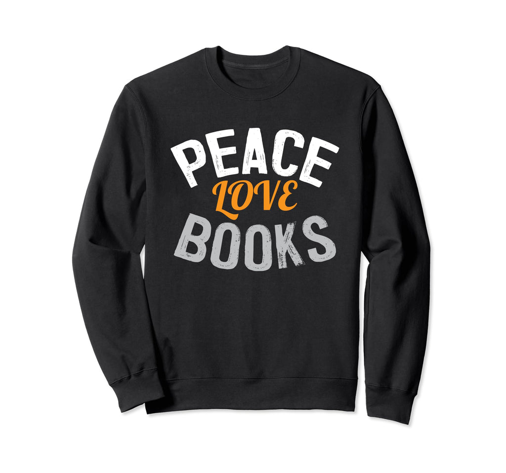 Peace Love Books Reading Book Lover Sweatshirt - Fun Novelty Design Unisex - T-Shirt, Sweatshirt, Hoodie
