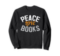 Peace Love Books Reading Book Lover Sweatshirt - Fun Novelty Design Unisex - T-Shirt, Sweatshirt, Hoodie