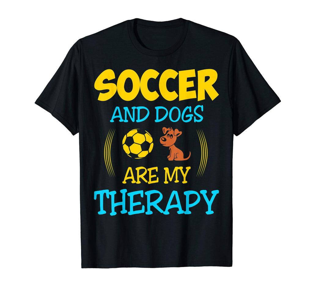 Soccer And Dogs Are My Therapy Gift T-Shirt - Unique Graphic Unisex - T-Shirt, Sweatshirt, Hoodie