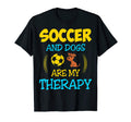 Soccer And Dogs Are My Therapy Gift T-Shirt - Unique Graphic Unisex - T-Shirt, Sweatshirt, Hoodie