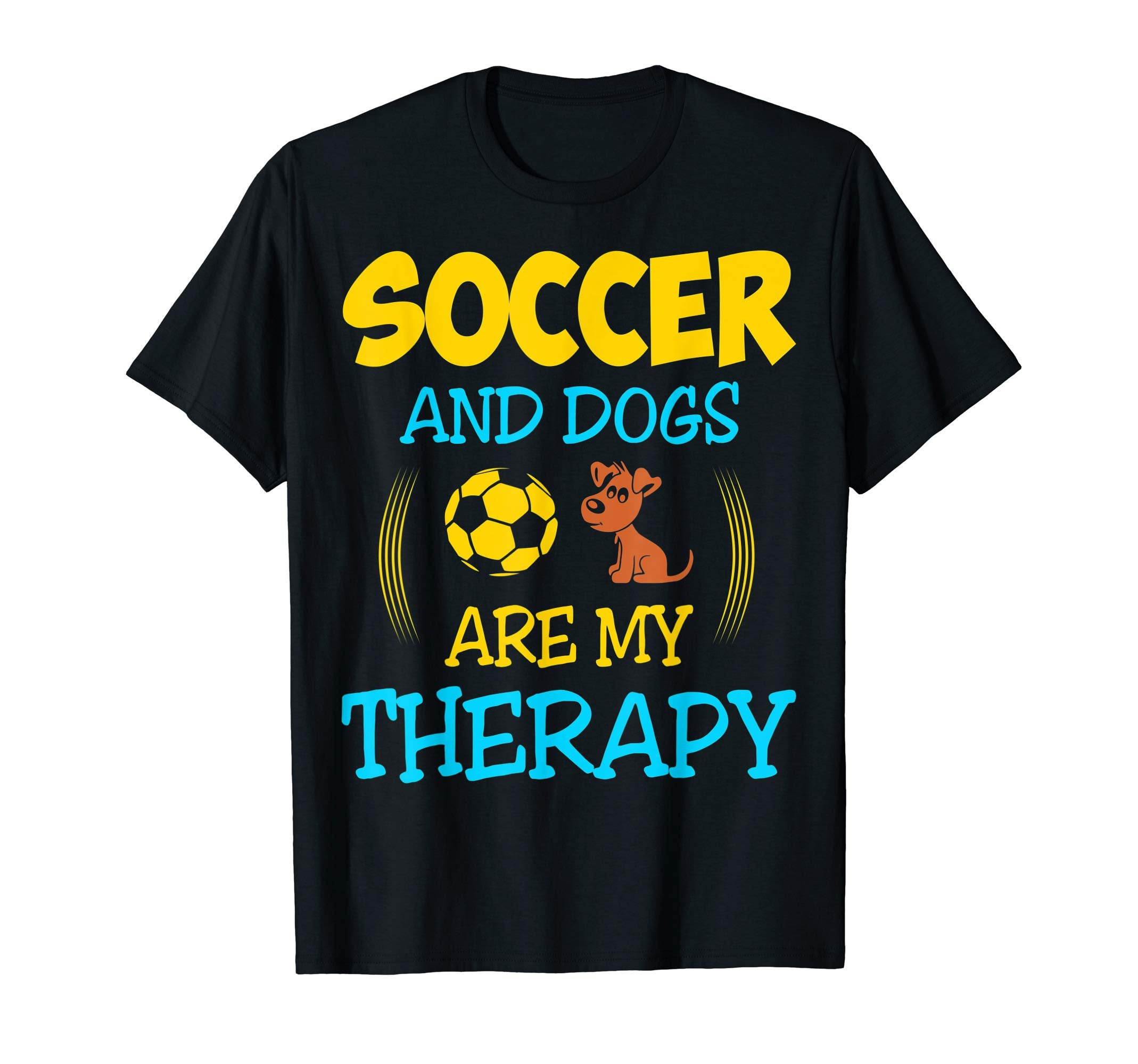 Soccer And Dogs Are My Therapy Gift T-Shirt - Unique Graphic Unisex - T-Shirt, Sweatshirt, Hoodie