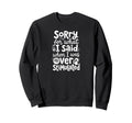 Sorry What I Said When I Was Sweatshirt - Aesthetic Graphic for Adults - T-Shirt, Sweatshirt, Hoodie