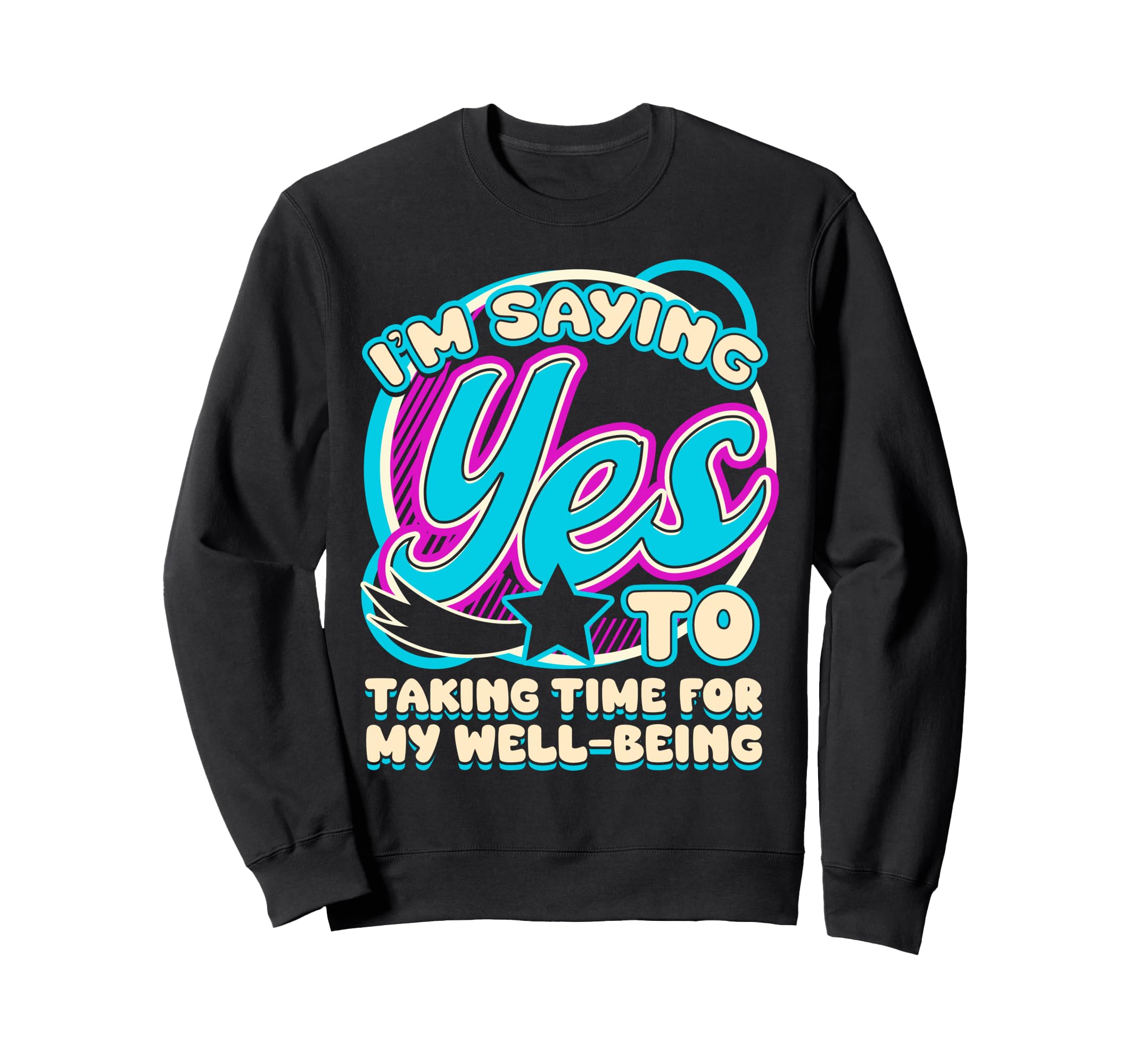 Im Yes To Taking Time My Well Being Sweatshirt - Graphic Print Men Women - T-Shirt, Sweatshirt, Hoodie