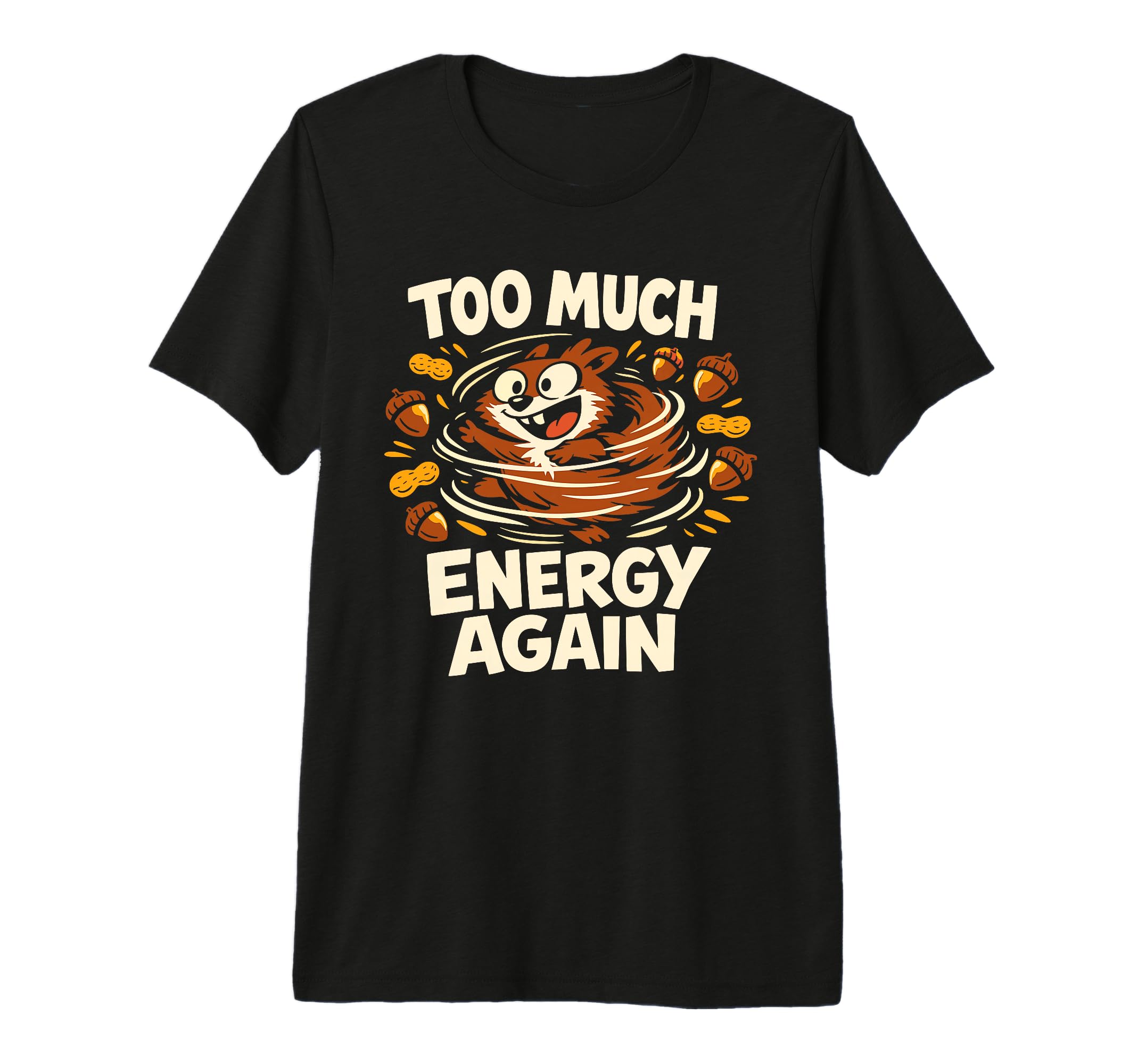 Funny Squirrel Chaotic Energy T-Shirt - Unique Graphic Men Women - T-Shirt, Sweatshirt, Hoodie
