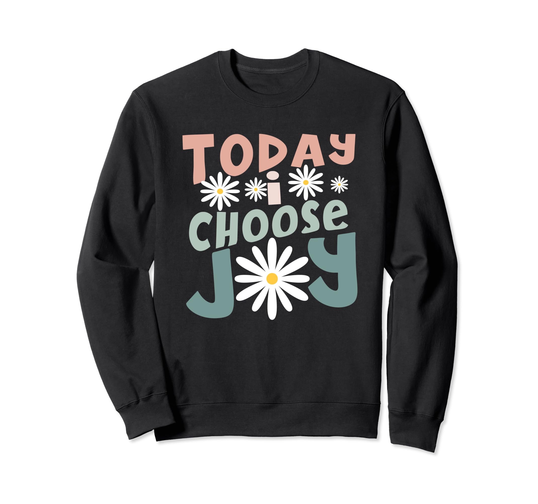 Today I Choose Joy Christian Faith Sweatshirt - Unique Graphic Unisex - T-Shirt, Sweatshirt, Hoodie