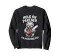 Sloth And Chainsaw Hold Partner Im Sweatshirt - Graphic Print Men Women - T-Shirt, Sweatshirt, Hoodie