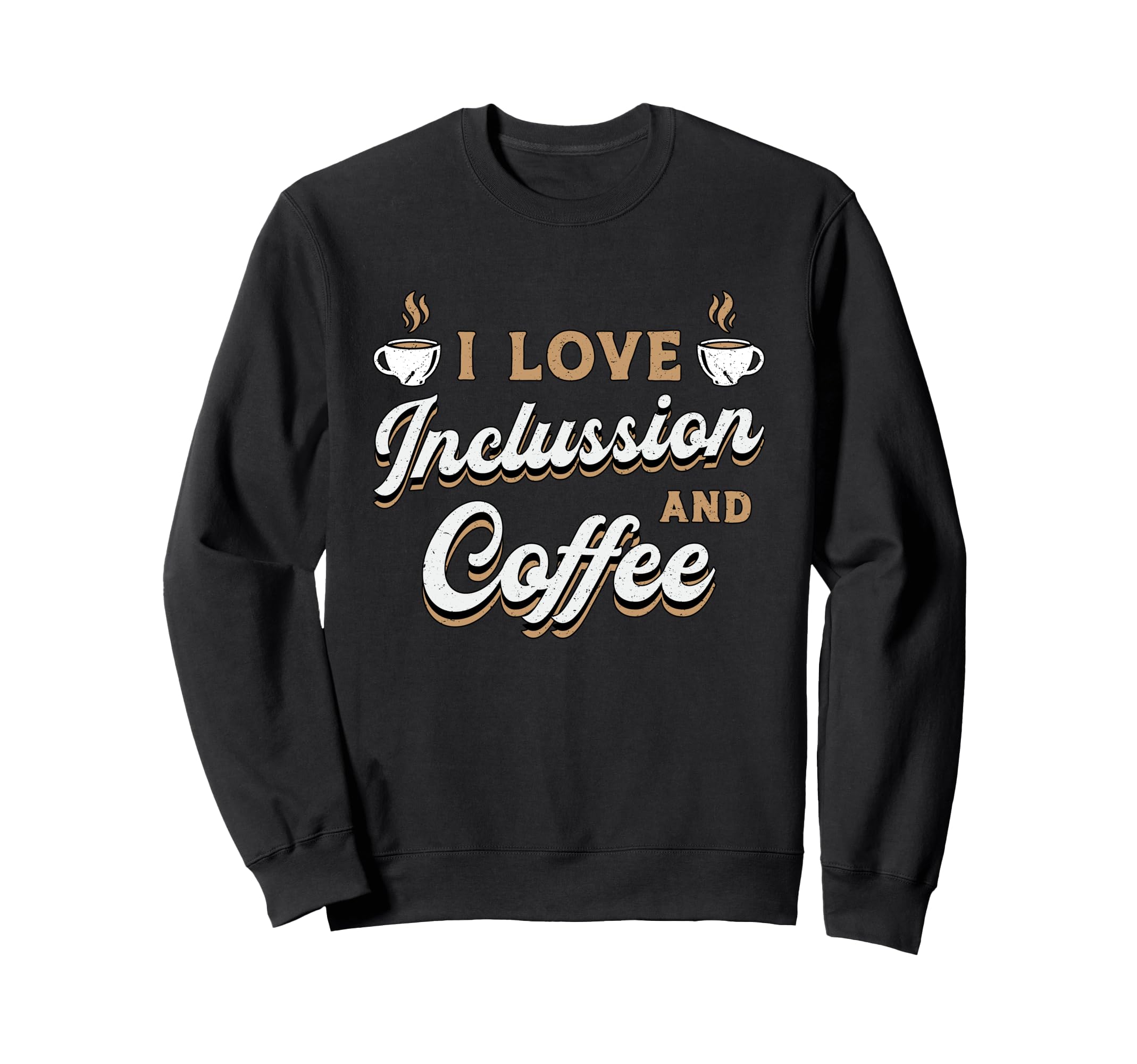 I Love Inclussion And Coffee Sweatshirt - Unique Graphic for Adults - T-Shirt, Sweatshirt, Hoodie